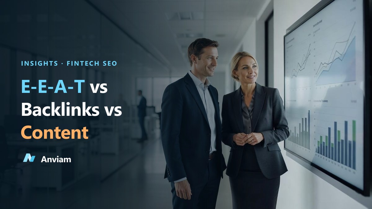 E-E-A-T vs Backlinks vs Content for Fintech SEO