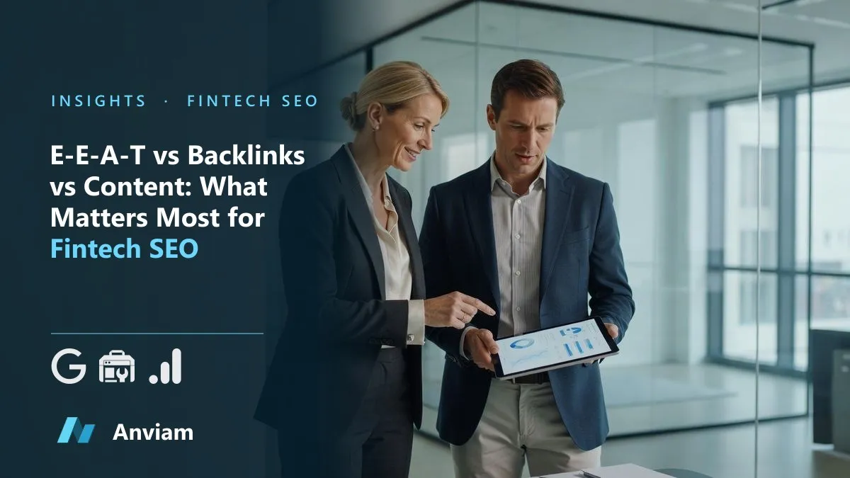 E-E-A-T vs Backlinks vs Content: What Matters Most for Fintech SEO